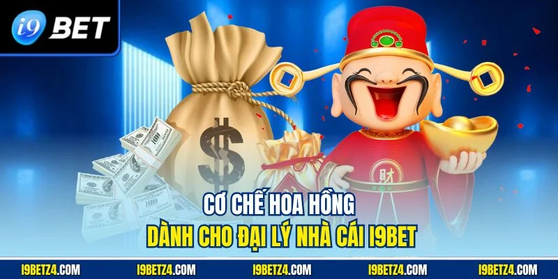 Cơ chế hoa hồng dành cho đại lý nhà cái I9BET