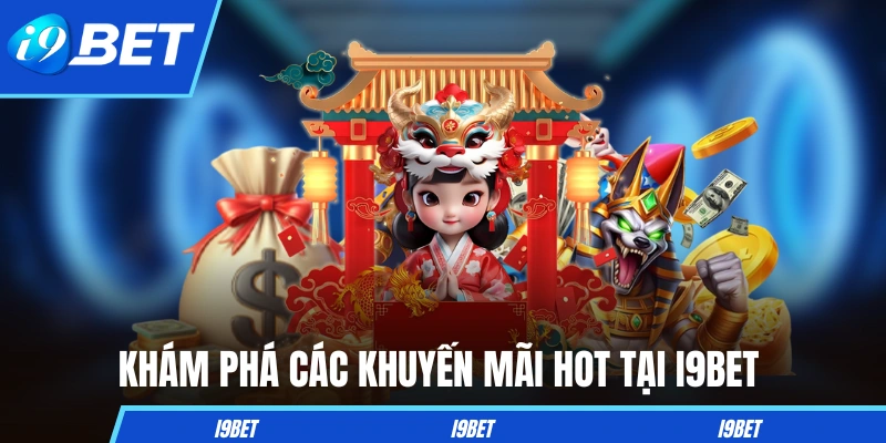 Khám phá các khuyến mãi hot tại I9BET