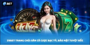 I9BET Trang Chủ: Sàn Cá Cược Bạc Tỷ, Bảo Mật Tuyệt Đối
